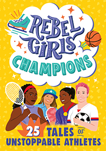Cover Art for Rebel Girls Champions: 25 Tales of Unstoppable Athletes