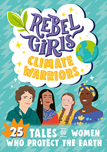Cover Art for Rebel Girls Climate Warriors:25 Tales of Women Who Protect the Earth