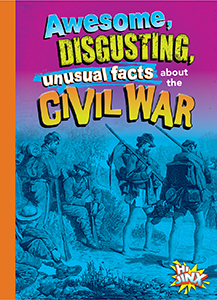 Cover Art for Awesome, Disgusting, Unusual Facts  about the Civil War
