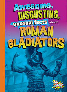 Cover Art for Awesome, Disgusting, Unusual Facts about Roman Gladiators