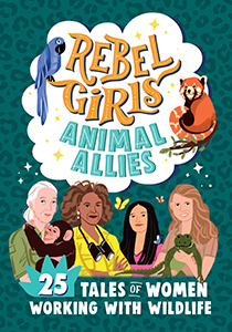 Cover Art for Rebel Girls Animal Allies: 25 Tales of Women Working with Wildlife