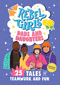Cover Art for Rebel Girls Dads and Daughters: 25 Tales of Teamwork and Fun