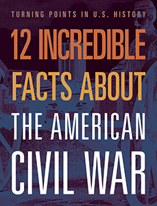 Cover Art for American Civil War 12 Incredible Facts about the 